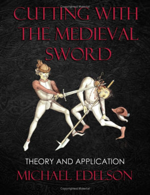 Cutting-with-the-Medieval-Sword-Theory-and-Application-Michael-Edelson (Book on cutting with medieval sword released)